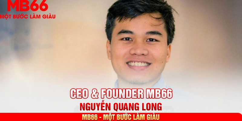 CEO & Founder MB66 Nguyễn Quang Long là người trẻ tuổi, tài năng