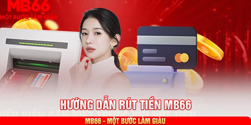 Điều kiện cần biết trước khi rút tiền MB66
