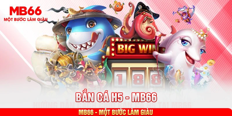 Cách chơi bắn cá H5 đầy đủ tại MB66
