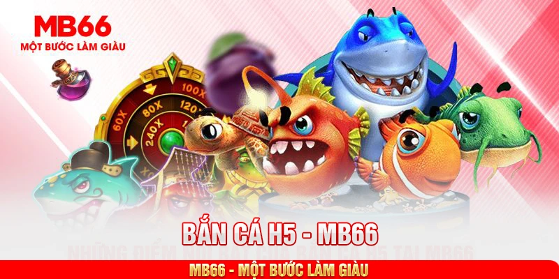 Những ưu điểm của bắn cá H5 tại MB66