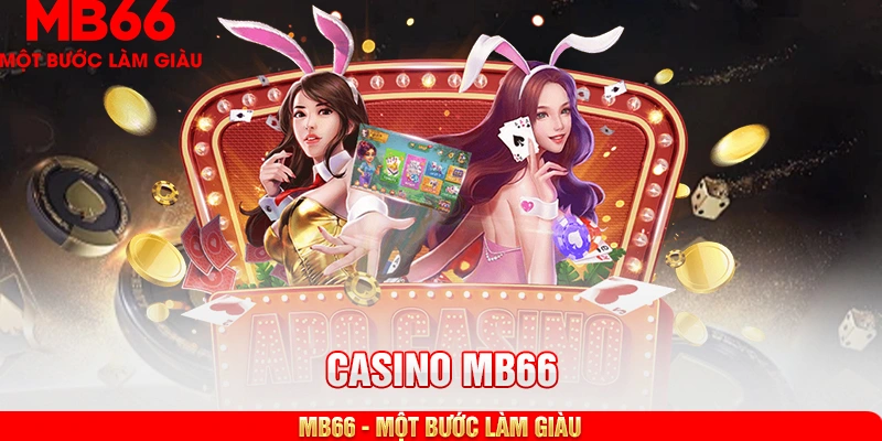 Những yếu tố giúp casino Mb66 ngày càng được ưa chuộng