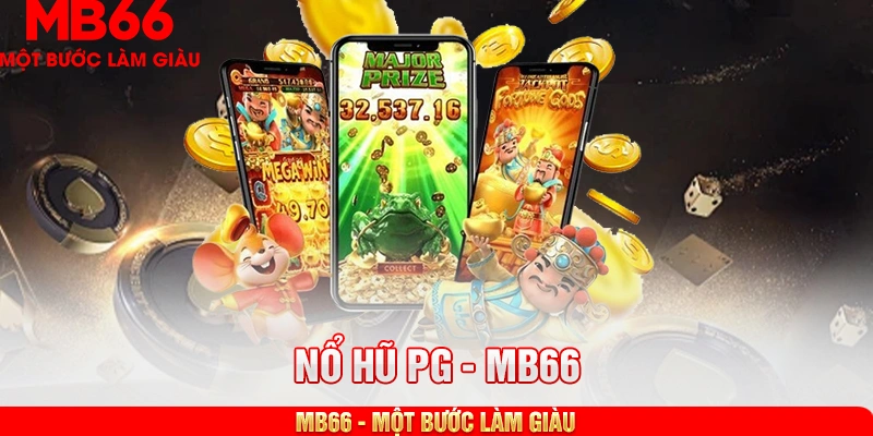 Ưu điểm nổi bật của Nổ Hũ PG Mb66